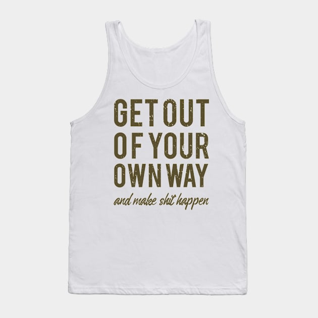 Get Out Of Your Own Way Tank Top by JakeRhodes